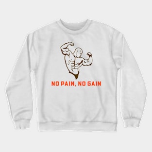 NO PAIN, NO GAIN Crewneck Sweatshirt